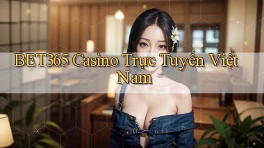 bet365 casino trực tuyến việt nam