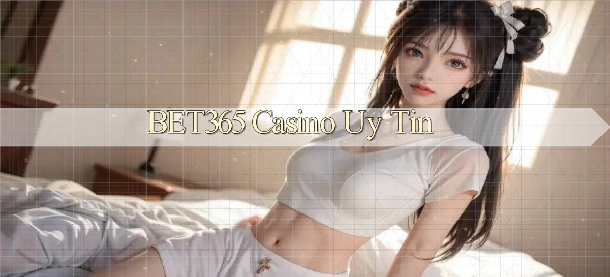 bet365 casino uy tín