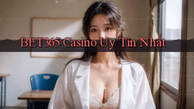 bet365 casino uy tín nhất