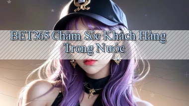 bet365 chăm sóc khách hàng trong nước