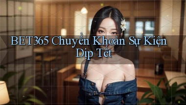 bet365 chuyển khoản sự kiện dịp tết