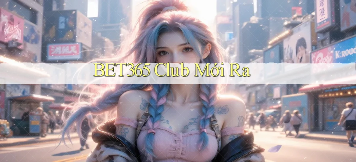 bet365 club mới ra