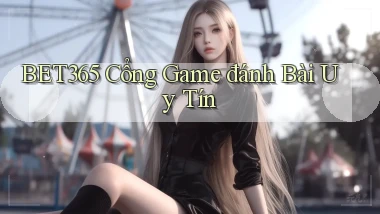 bet365  cổng game đánh bài uy tín