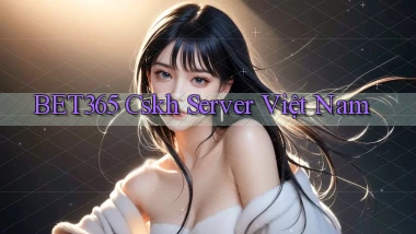 bet365 cskh server việt nam