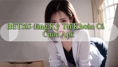 bet365  đăng ký tài khoản cá cược apk