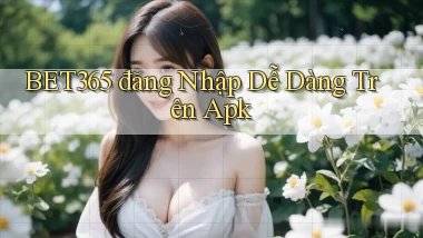 bet365  đăng nhập dễ dàng trên apk