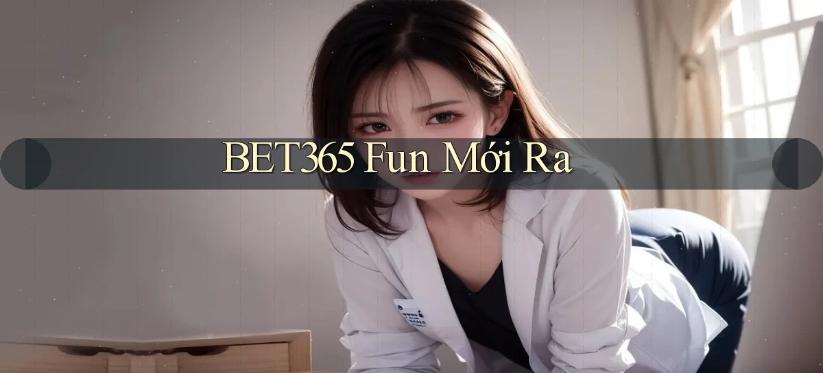 bet365 fun mới ra