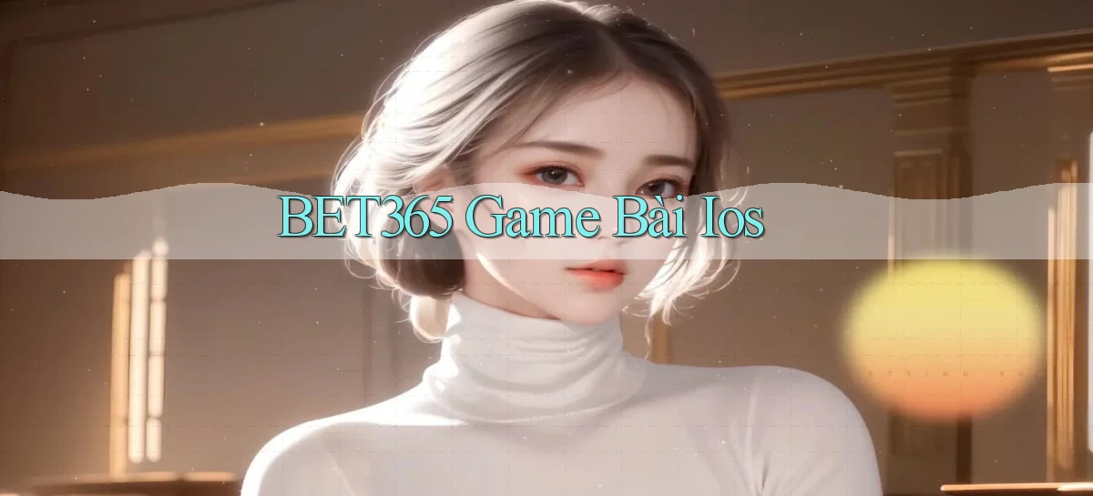 bet365  game bài ios