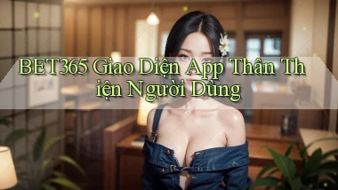 bet365  giao diện app thân thiện người dùng