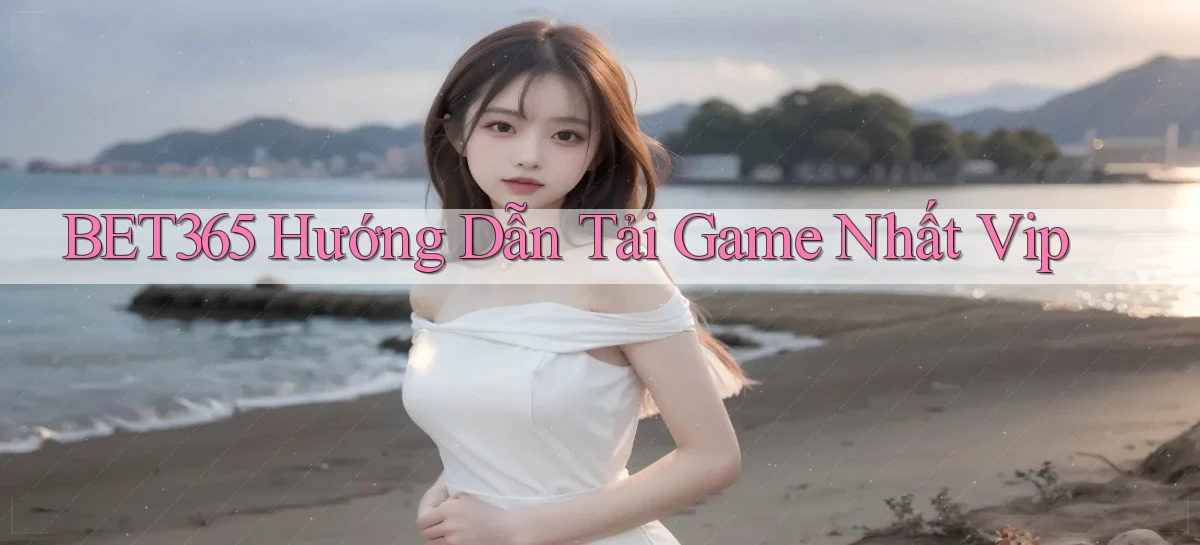 bet365  hướng dẫn tải game nhất vip