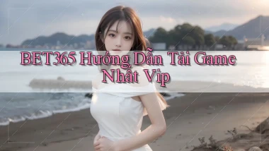 bet365  hướng dẫn tải game nhất vip