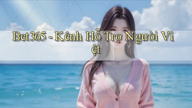 bet365 kênh hỗ trợ người việt