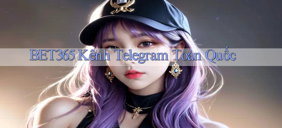 bet365 kênh telegram toàn quốc