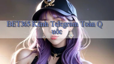 bet365 kênh telegram toàn quốc