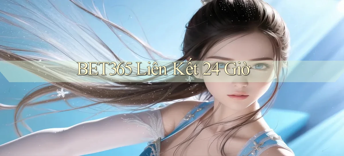 bet365 liên kết 24 giờ
