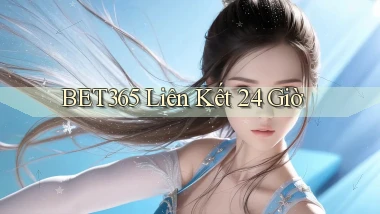 bet365 liên kết 24 giờ