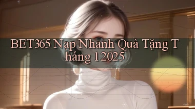 bet365 nạp nhanh quà tặng tháng 1 2025