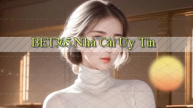 bet365 nhà cái uy tín