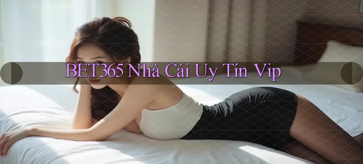 bet365  nhà cái uy tín vip