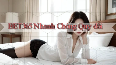 bet365 nhanh chóng quy đổi