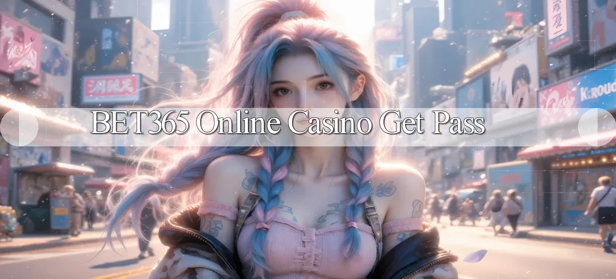 bet365  online casino get pass