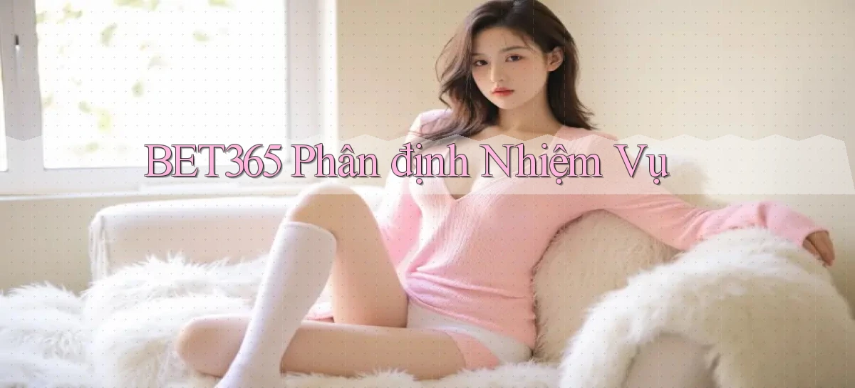 bet365  phân định nhiệm vụ