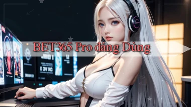bet365 pro đáng dùng