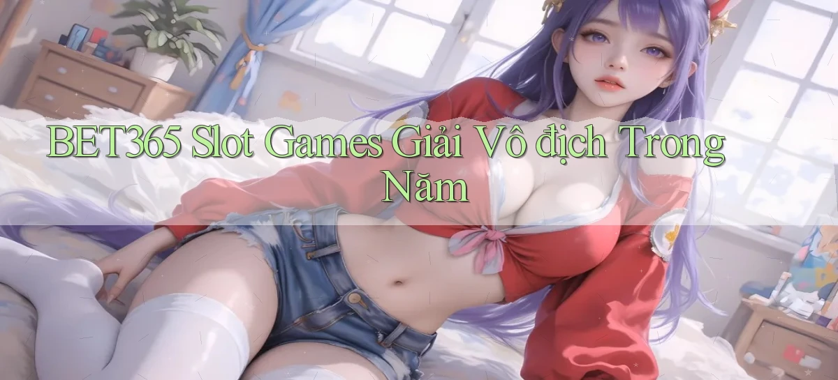 bet365  slot games giải vô địch trong năm