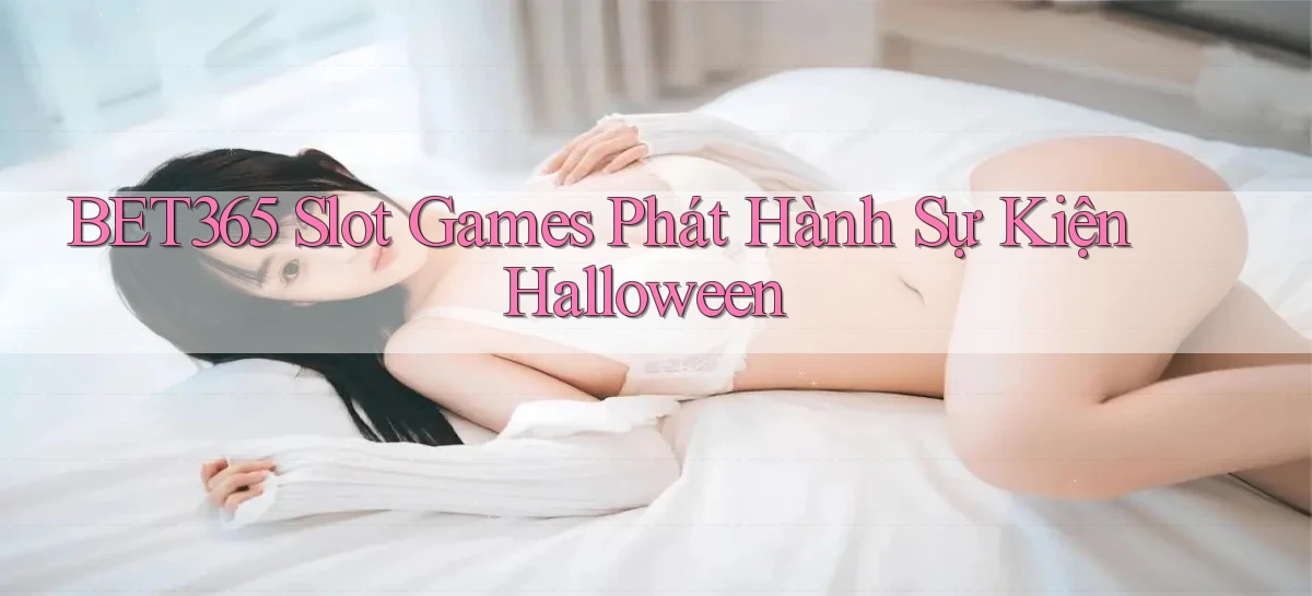 bet365  slot games phát hành sự kiện halloween