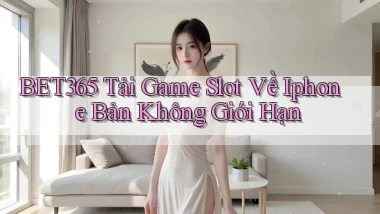 bet365  tải game slot về iphone bản không giới hạn