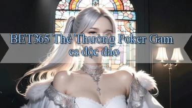 bet365  thẻ thưởng poker games độc đáo