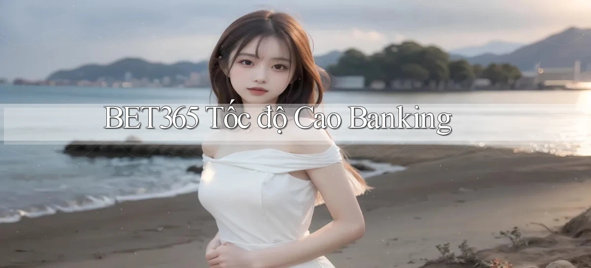 bet365 tốc độ cao banking