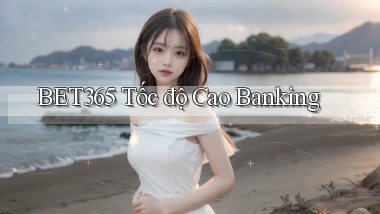 bet365 tốc độ cao banking