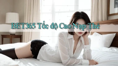 bet365 tốc độ cao nạp thẻ