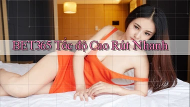 bet365 tốc độ cao rút nhanh