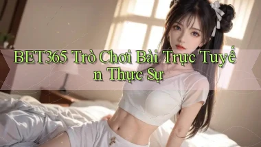 bet365  trò chơi bài trực tuyến thực sự