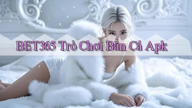 bet365  trò chơi bắn cá apk