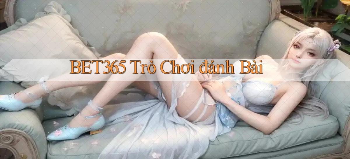 bet365  trò chơi đánh bài
