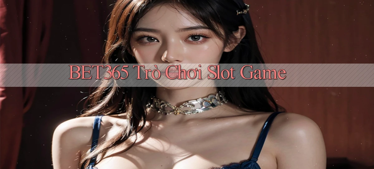 bet365  trò chơi slot game