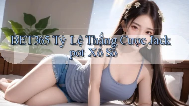 bet365  tỷ lệ thắng cược jackpot xổ số