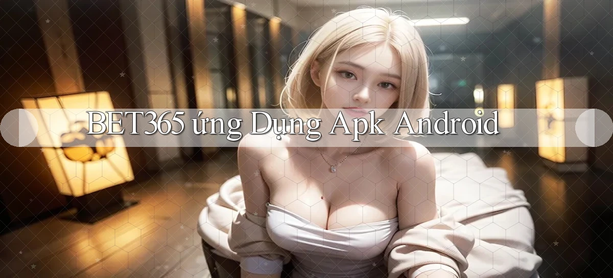bet365  ứng dụng apk android