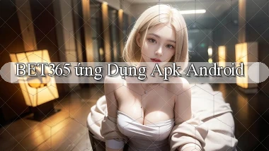 bet365  ứng dụng apk android