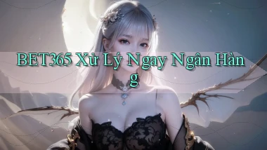 bet365 xử lý ngay ngân hàng