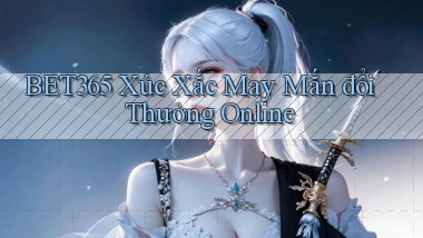 bet365  xúc xắc may mắn đổi thưởng online
