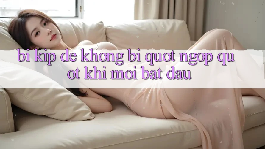 Bí kíp để không bị " ngộp" khi mới bắt đầu Bí kíp để không bị " ngộp" khi mới bắt đầu