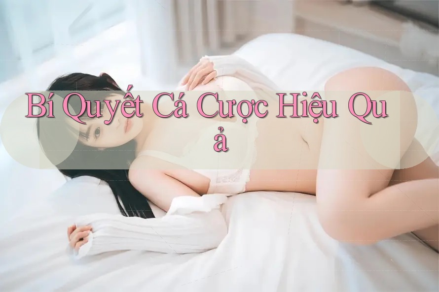 Bí Quyết Cá Cược Hiệu Quả Bí Quyết Cá Cược Hiệu Quả