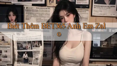 biết thêm bet365 anh em zalo