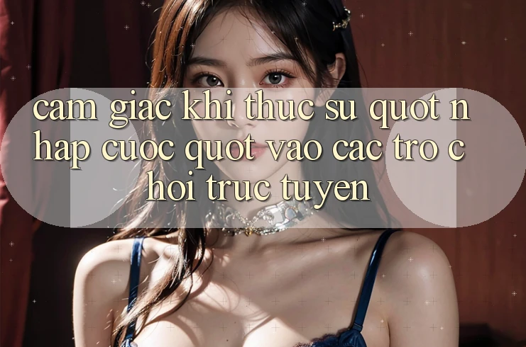 Cảm giác khi thực sự " nhập cuộc" vào các trò chơi trực tuyến Cảm giác khi thực sự " nhập cuộc" vào các trò chơi trực tuyến