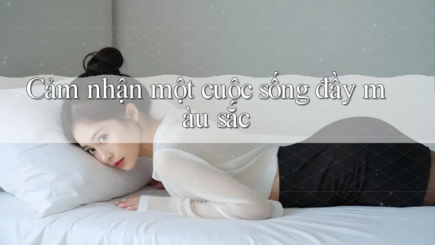 Cảm nhận một cuộc sống đầy màu sắc