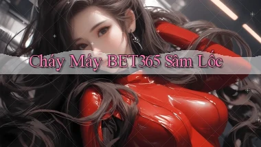 cháy máy bet365 sâm lốc